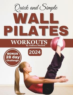 Quick and Simple Wall Pilates Workouts: 28-day challenge included - Illustrated step by step guide to improve your flexibility, posture, mobility, str