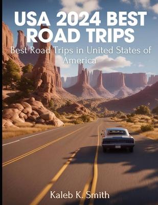 USA 2024 Best Road Trips: Best Road Trips in United State of America