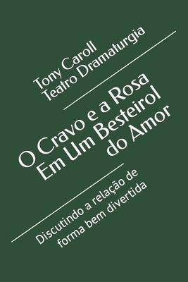 O Cravo e a Rosa Em Um Besteirol do Amor: Discutindo a relao de forma bem divertida