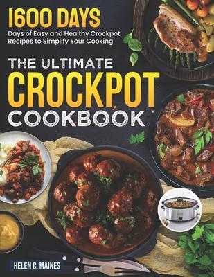 The Ultimate Crockpot Cookbook: 1600 Days of Easy and Healthy Crockpot Recipes to Simplify Your Cooking