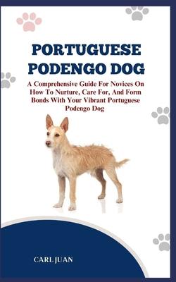 Portuguese Podengo Dog: The Ultimate Handbook To Raising A Well-Behaved Portuguese Podengo Dog For Beginners