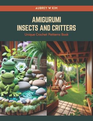 Amigurumi Insects and Critters: Unique Crochet Patterns Book