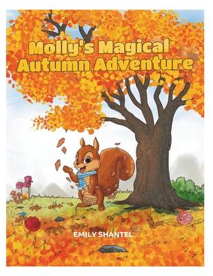 Molly's Magical Autumn Adventure: A Picture storybook of friendship, magic and adventure for Kids. Join Molly the Squirrel on this Autumn adventure th