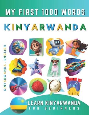 Learn Kinyarwanda for Beginners, My First 1000 Words: Bilingual Kinyarwanda - English Language Learning Book for Kids & Adults