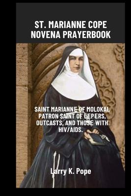 St. Marianne Cope Novena Prayer Book: Saint Mariann&#1077; of Molokai, patron saint of l&#1077;p&#1077;rs, outcasts, and thos&#1077; with HIV/AIDS.