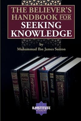 The Believer's Handbook for Seeking Knowledge