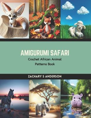 Amigurumi Safari: Crochet African Animal Patterns Book