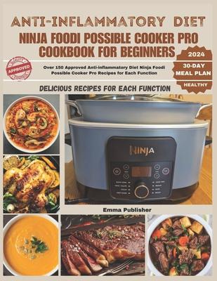 Anti-inflammatory Diet Ninja Foodi Possible Cooker Pro Cookbook for Beginners: Over 150 Approved Anti-inflammatory Diet Ninja Foodi Possible Cooker Pr