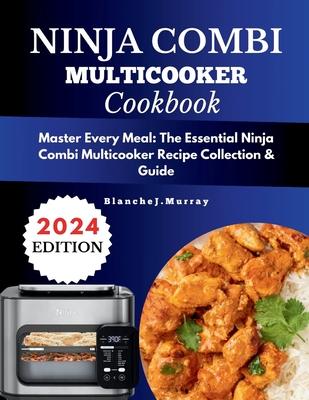 Ninja combi cookbook: Master Every Meal: The Essential Ninja Combi Multicooker Recipe Collection & Guide with Full-Color Visuals