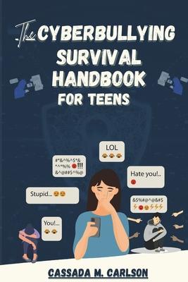 The Cyber-bullying Survival Handbook for Teens: A Simplified Guide With Practical Activities to Protect and Safeguard Your Teenager Against Online Har