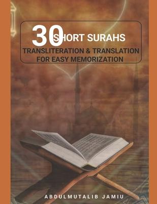 30 Short Surahs Transliteration & Translation for Easy Memorization: Unlocking the Beauty and Wisdom of the Quran; Mastering the Quranic Verses30 Shor