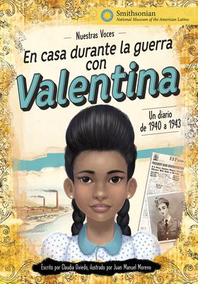 En Casa Durante La Guerra Con Valentina: Un Diario de 1940 a 1943