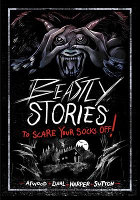 Beastly Stories to Scare Your Socks Off!