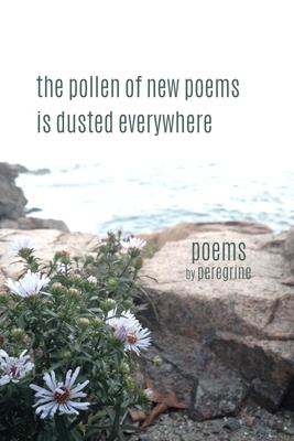 The pollen of new poems is dusted everywhere: poems