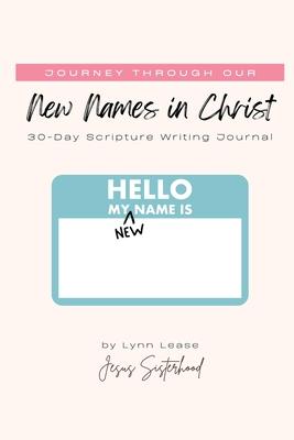 Journey through our New Names in Christ: 30-Day Scripture Writing Journal