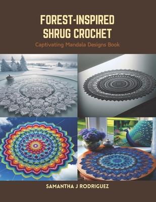 Forest-Inspired Shrug Crochet: Captivating Mandala Designs Book