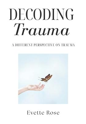 Trauma Decoded: A different perspective on trauma