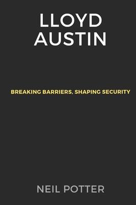 Lloyd Austin: Breaking Barriers, Shaping Security