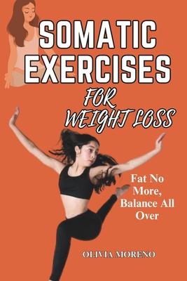 Somatic Exercises for Weight Loss: Somatic Workouts for Everyday Wellness & Stress Relief