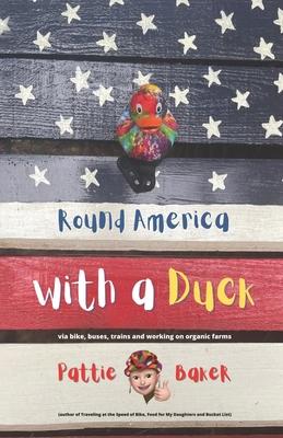 Round America with a Duck: via bike, buses, trains and working on organic farms