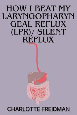 How I Beat My Laryngopharyngeal Reflux (Lpr)/ Silent Reflux