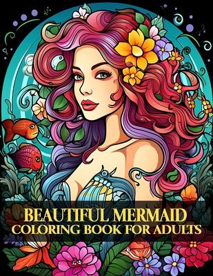 Beautiful Mermaid Coloring Book for Adult: Flowers Fantasy Mermaids Coloring Book For Adults