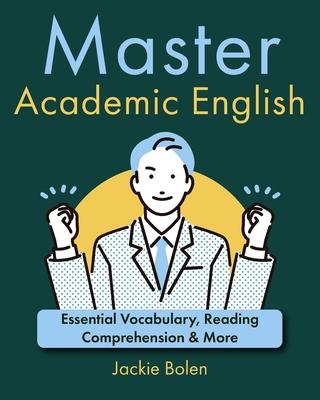 Master Academic English: Essential Vocabulary, Reading Comprehension & More