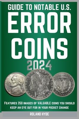 Guide to Notable U.S. Error Coins 2024: Over 350 images of VALUABLE coins you should keep an eye out for in your pocket change.