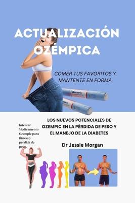 Actualizacin Ozmpica: Los Nuevos Potenciales de Ozempic En La Prdida de Peso Y El Manejo de la Diabetes