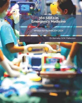 360 SBA's in Emergency Medicine: Written for the MRCEM 2024