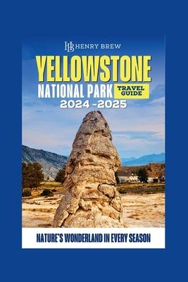 Yellowstone National Park Guidebook: Nature's Wonderland in Every Season