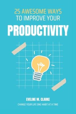 25 Awesome Ways to Improve Your Productivity