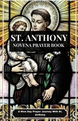 ST. Anthony Novena Prayer Book: A Nine-Day Journey of prayer with Saint Anthony