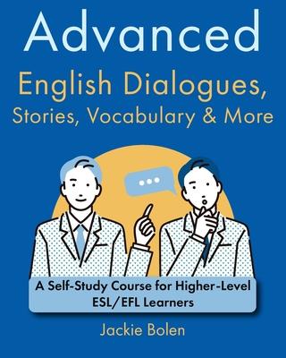 Advanced English Dialogues, Stories, Vocabulary & More: A Self-Study Course for Higher-Level ESL/EFL Learners