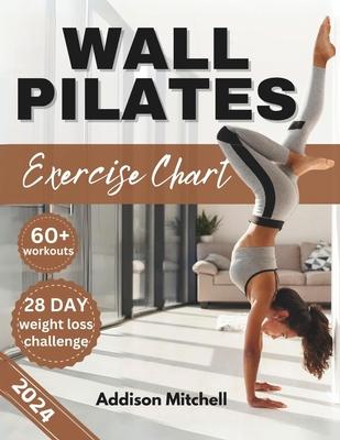 Wall Pilates Exercise Charts: Quick and easy step by step workout guide to improve your flexibility, posture, mobility, strength and balance for sen