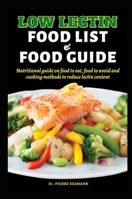 Low Lectin Food List and Food Guide: Nutritional guide on food to eat, food to avoid and cooking methods to reduce lectin content