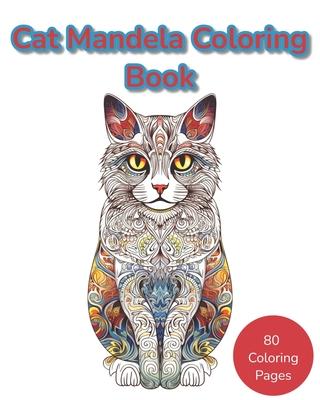 Cat Mandela Coloring Book: Where Mandalas and Cats Unite in a Purr-fect Harmony of Colorful Tranquility