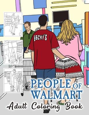 People of Walmart Coloring Book For Adult: A quirky and funny coloring book for all ages