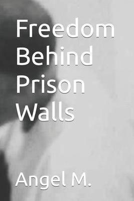 Freedom Behind Prison Walls