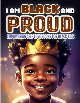 I Am Black and Proud: Empowering Self Love Books for Black Kids: Nurturing Confidence, Self-Love, and Resilience in Young Black Minds. Celeb