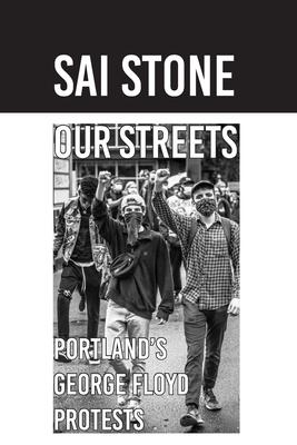 Our Streets: Portland's George Floyd Protests: Photos from June 2020