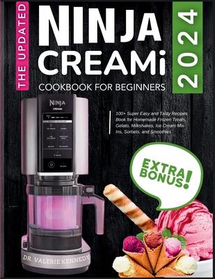 The Updated Ninja CREAMi Cookbook for Beginners: 100+ Super Easy and Tasty Recipes Book for Homemade Frozen Treats, Gelato, Milkshakes, Ice Cream Mix-