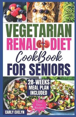 Vegetarian Renal Diet Cookbook for Seniors: 1500 Days of Tasty, Easy & Nutritious Plant-Based Recipes Low in Potassium, Sodium & Phosphorus to Manage