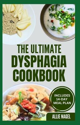 The Ultimate Dysphagia Cookbook: Easy, Nutritious Anti-Inflammatory Diet Recipes and Meal Plan for People with Chewing & Swallowing Difficulties