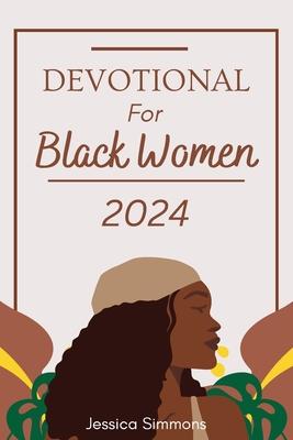 Devotional For Black Women 2024: A 365 Days Daily Devotional For Embracing Faith and lluminating the Path to Spiritual Growth in 2024