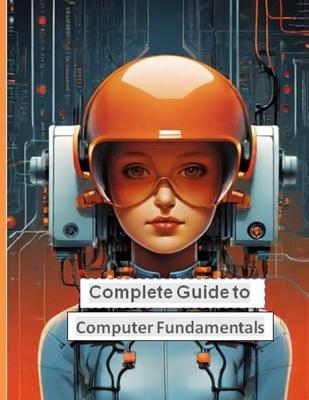 Complete Guide to Computer Fundamentals: Mastering the Basics in English Language