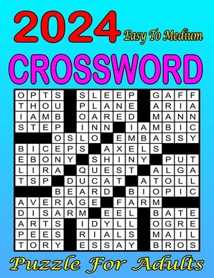 2024 Easy To Medium Crossword Puzzle For Adults: Challenging Puzzles for Mind Exercise Collections Of 80 Medium to Hard Crossword Puzzles ... for Adul