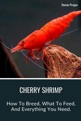 Cherry Shrimp: How To Breed, What To Feed, And Everything You Need.