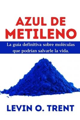 Azul de metileno: La gua definitiva sobre molculas que podran salvarlela vida.