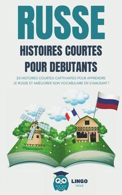 RUSSE Histoires courtes pour Dbutants: 20 histoires courtes captivantes pour apprendre le Russe et amliorer son vocabulaire en s'amusant ! (livre bi